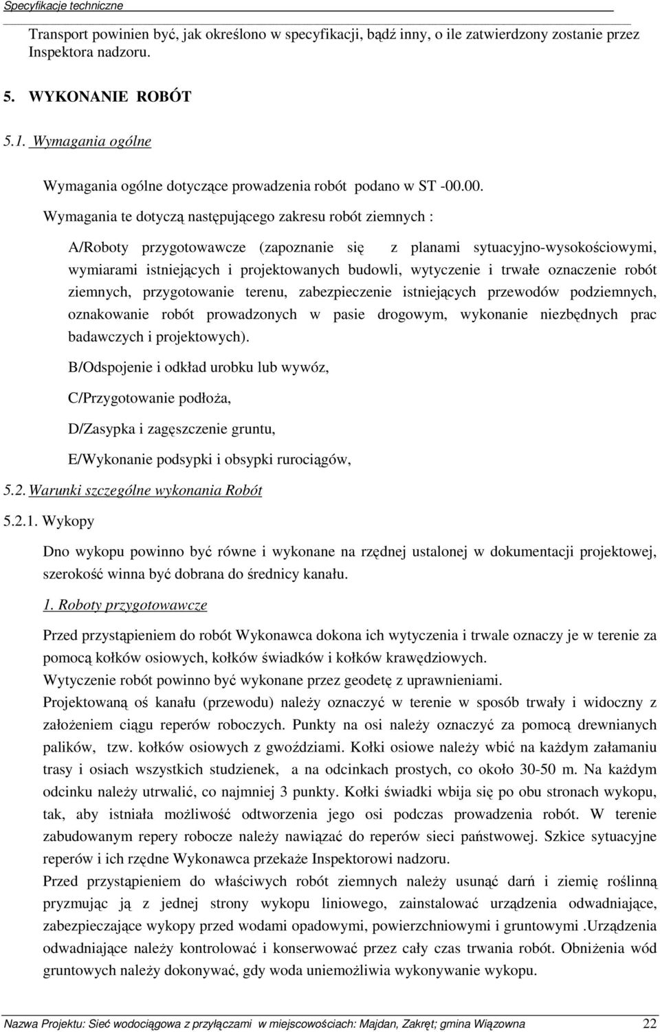 00. Wymagania te dotyczą następującego zakresu robót ziemnych : A/Roboty przygotowawcze (zapoznanie się z planami sytuacyjno-wysokościowymi, wymiarami istniejących i projektowanych budowli,