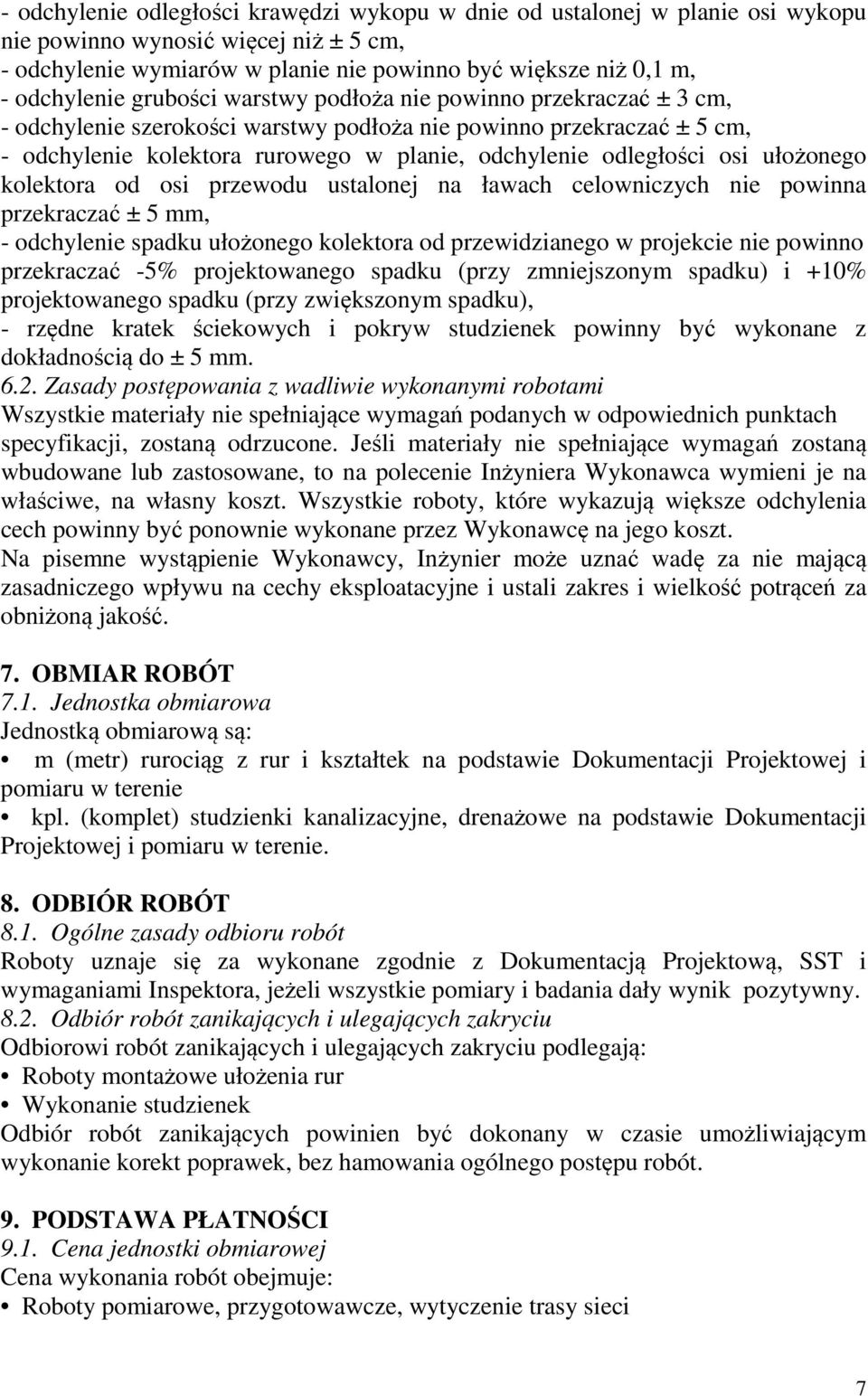 ułożonego kolektora od osi przewodu ustalonej na ławach celowniczych nie powinna przekraczać ± 5 mm, - odchylenie spadku ułożonego kolektora od przewidzianego w projekcie nie powinno przekraczać -5%