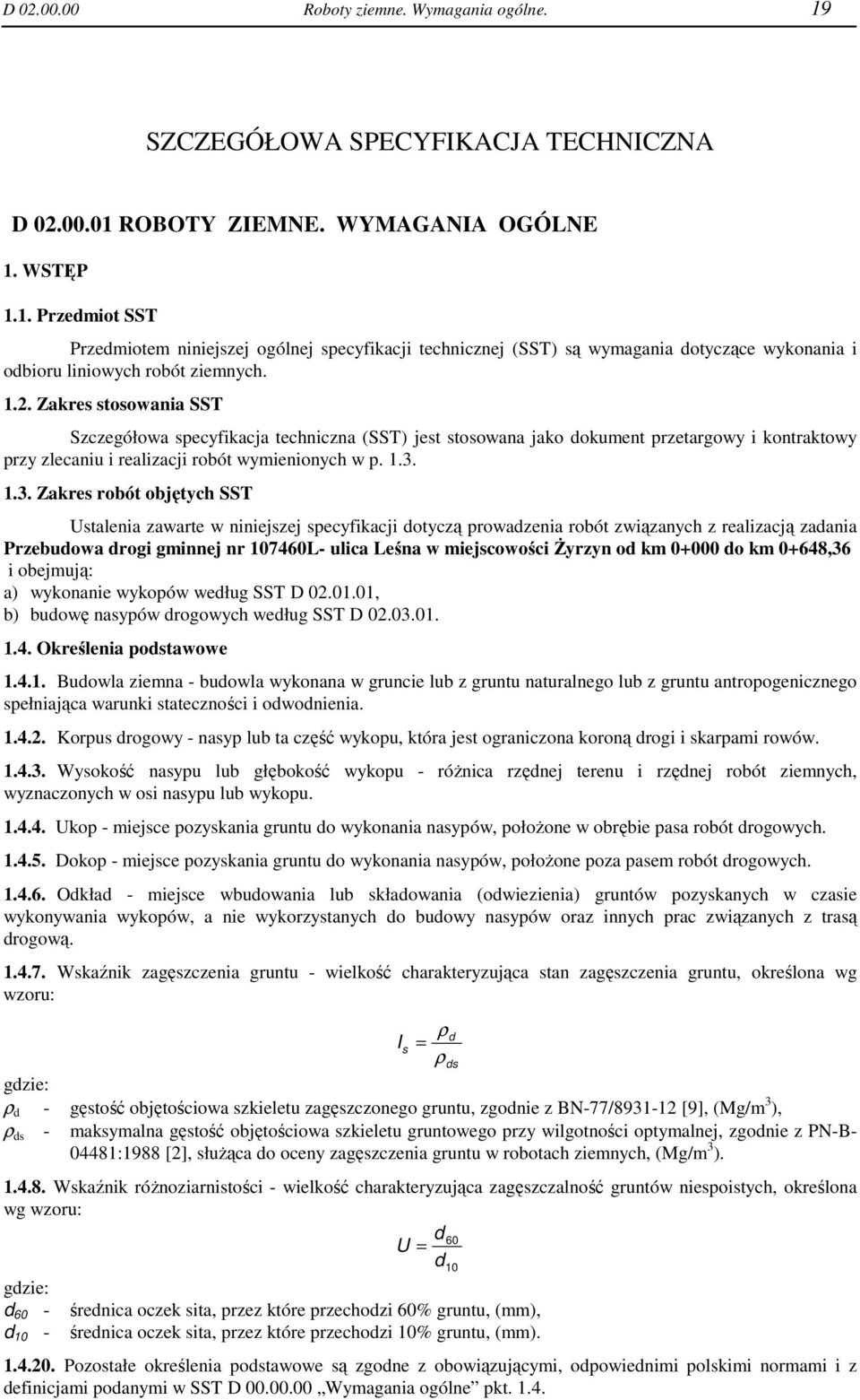 1.3. Zakres robót objętych SST Ustalenia zawarte w niniejszej specyfikacji dotyczą prowadzenia robót związanych z realizacją zadania Przebudowa drogi gminnej nr 107460L- ulica Leśna w miejscowości