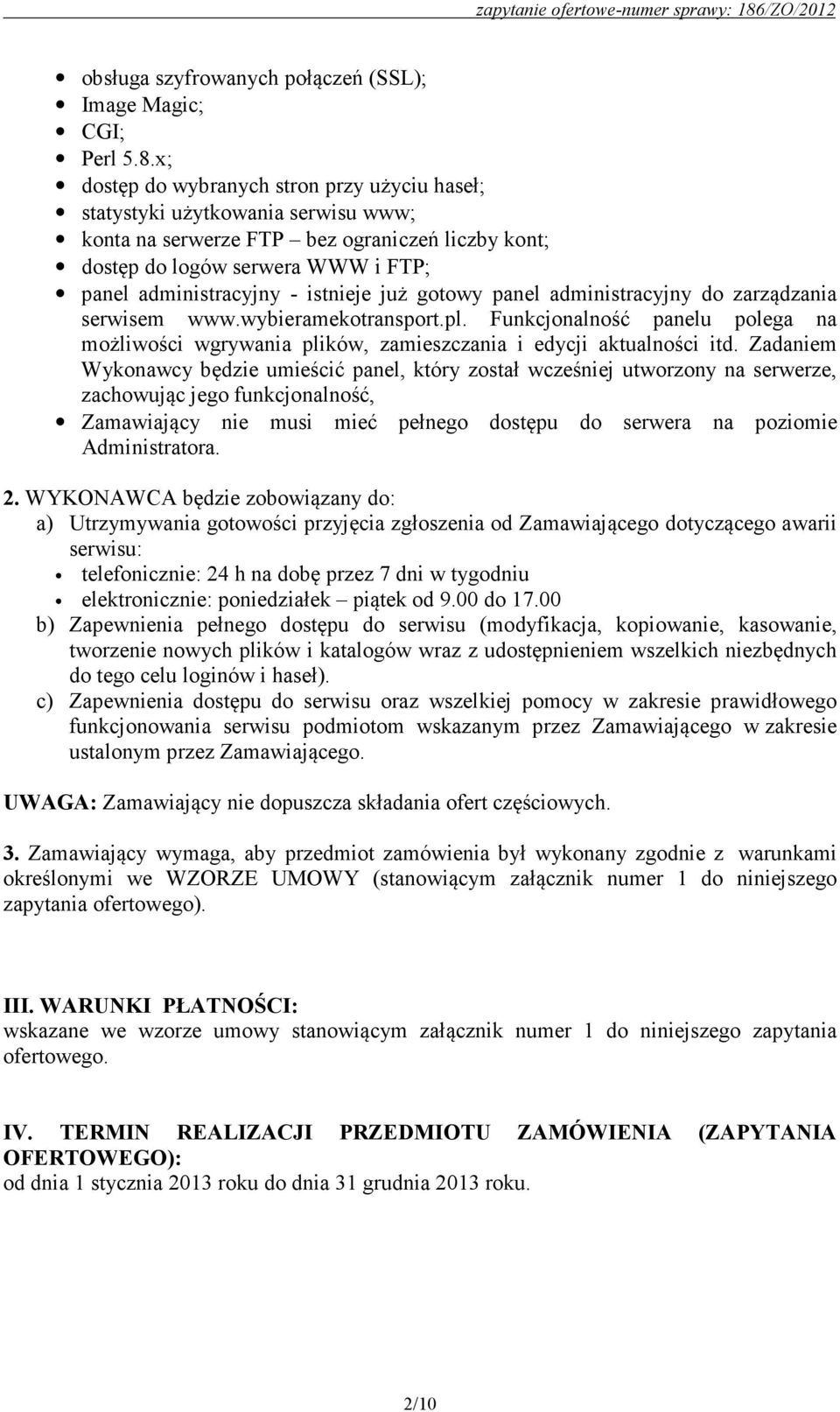 istnieje już gotowy panel administracyjny do zarządzania serwisem www.wybieramekotransport.pl. Funkcjonalność panelu polega na możliwości wgrywania plików, zamieszczania i edycji aktualności itd.