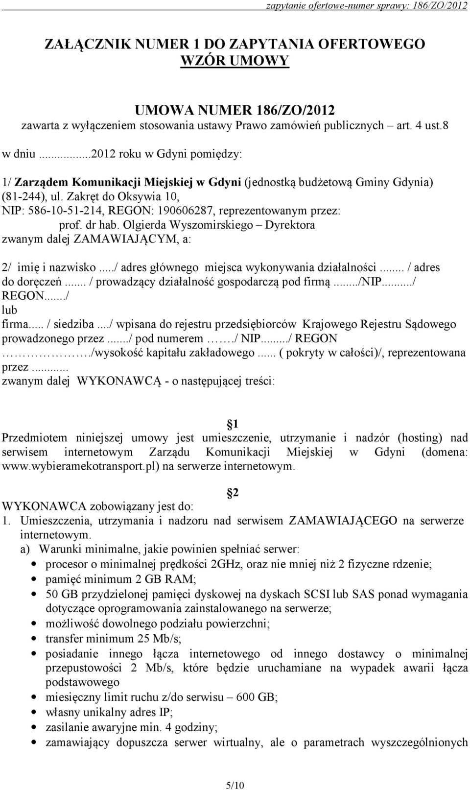 Zakręt do Oksywia 10, NIP: 586-10-51-214, REGON: 190606287, reprezentowanym przez: prof. dr hab. Olgierda Wyszomirskiego Dyrektora zwanym dalej ZAMAWIAJĄCYM, a: 2/ imię i nazwisko.