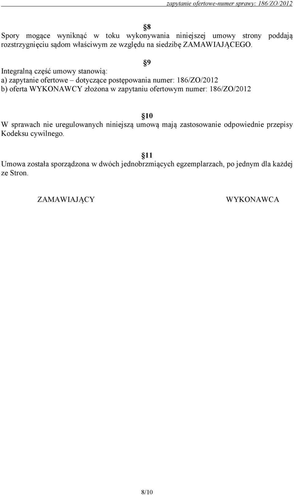 9 Integralną część umowy stanowią: a) zapytanie ofertowe dotyczące postępowania numer: 186/ZO/2012 b) oferta WYKONAWCY złożona w