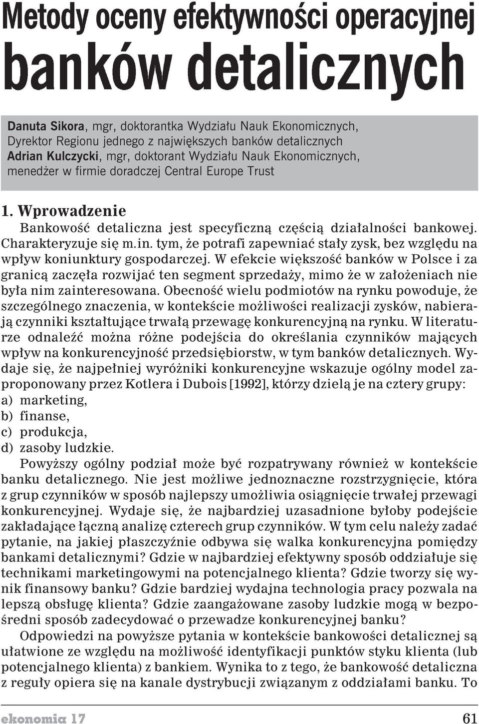 W efekce wêkszoœæ banków w Polsce za granc¹ zaczê³a rozwjaæ ten segment sprzeda y, mmo e w za³o enach ne by³a nm zanteresowana.