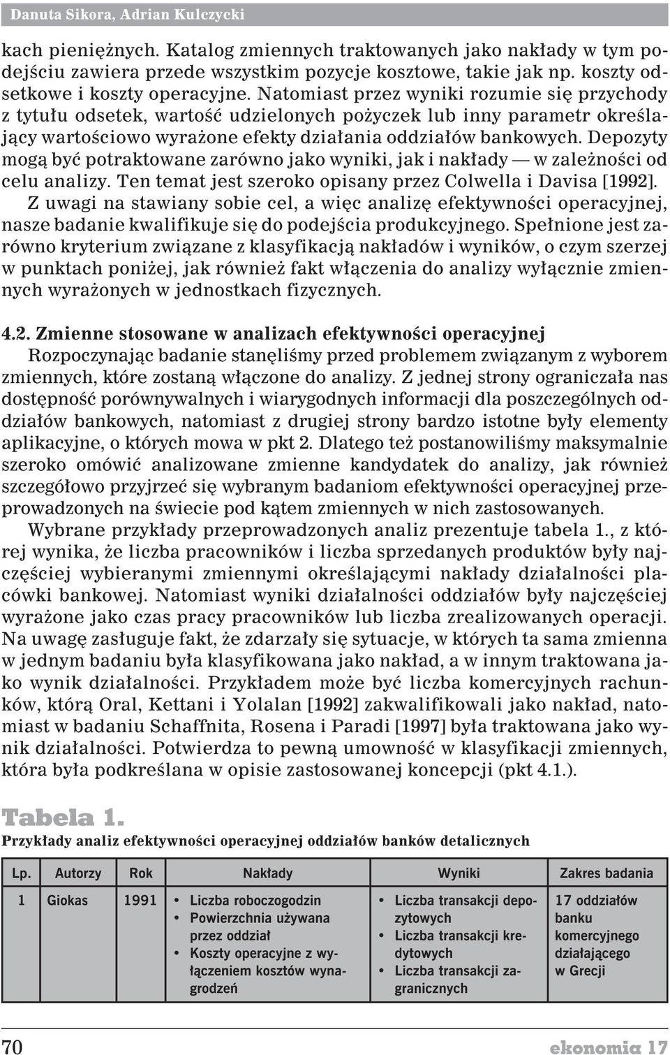 Depozyty mog¹ byæ potraktowane zarówno jako wynk, jak nak³ady w zale noœc od celu analzy. Ten temat jest szeroko opsany przez Colwella Davsa [1992].