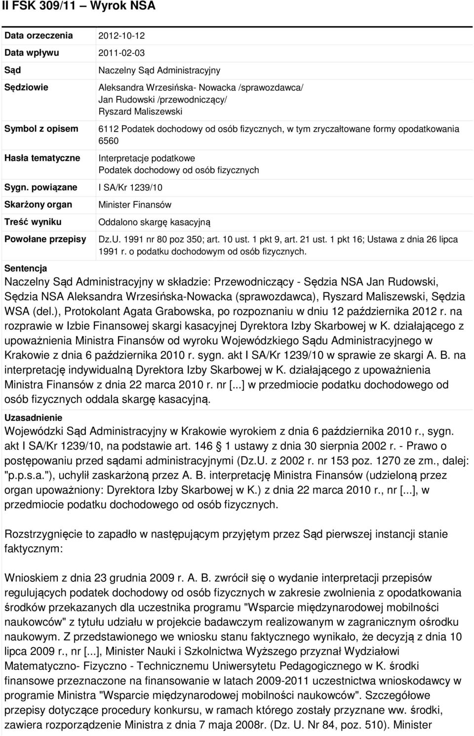 fizycznych, w tym zryczałtowane formy opodatkowania 6560 Interpretacje podatkowe Podatek dochodowy od osób fizycznych Minister Finansów Oddalono skargę kasacyjną Dz.U. 1991 nr 80 poz 350; art. 10 ust.