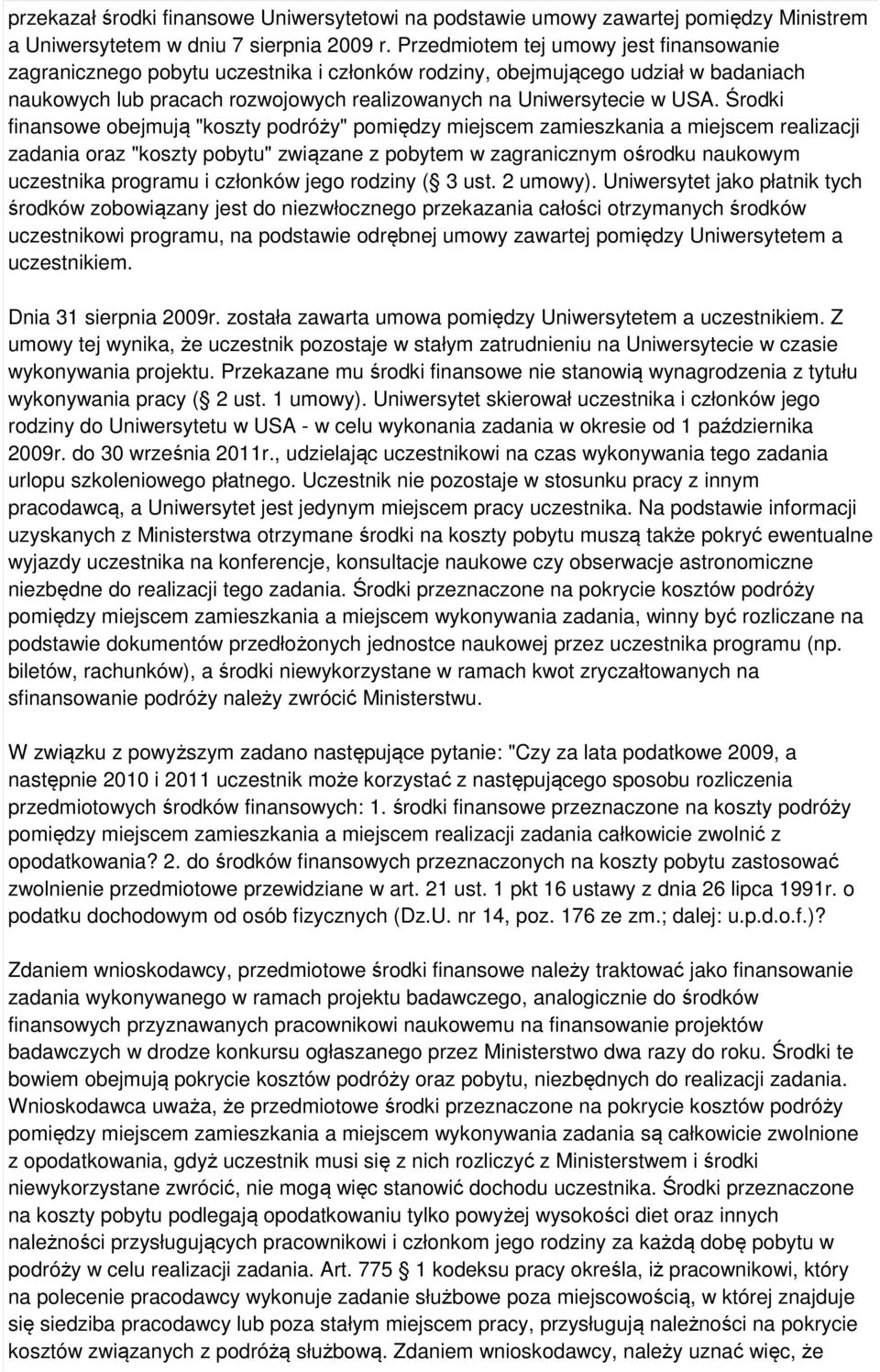 Środki finansowe obejmują "koszty podróży" pomiędzy miejscem zamieszkania a miejscem realizacji zadania oraz "koszty pobytu" związane z pobytem w zagranicznym ośrodku naukowym uczestnika programu i