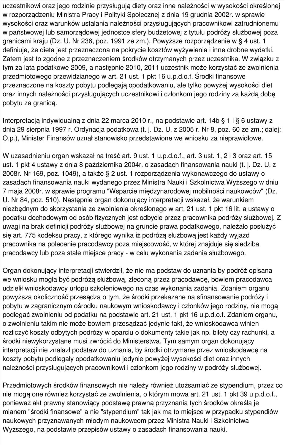 kraju (Dz. U. Nr 236, poz. 1991 ze zm.). Powyższe rozporządzenie w 4 ust. 1 definiuje, że dieta jest przeznaczona na pokrycie kosztów wyżywienia i inne drobne wydatki.