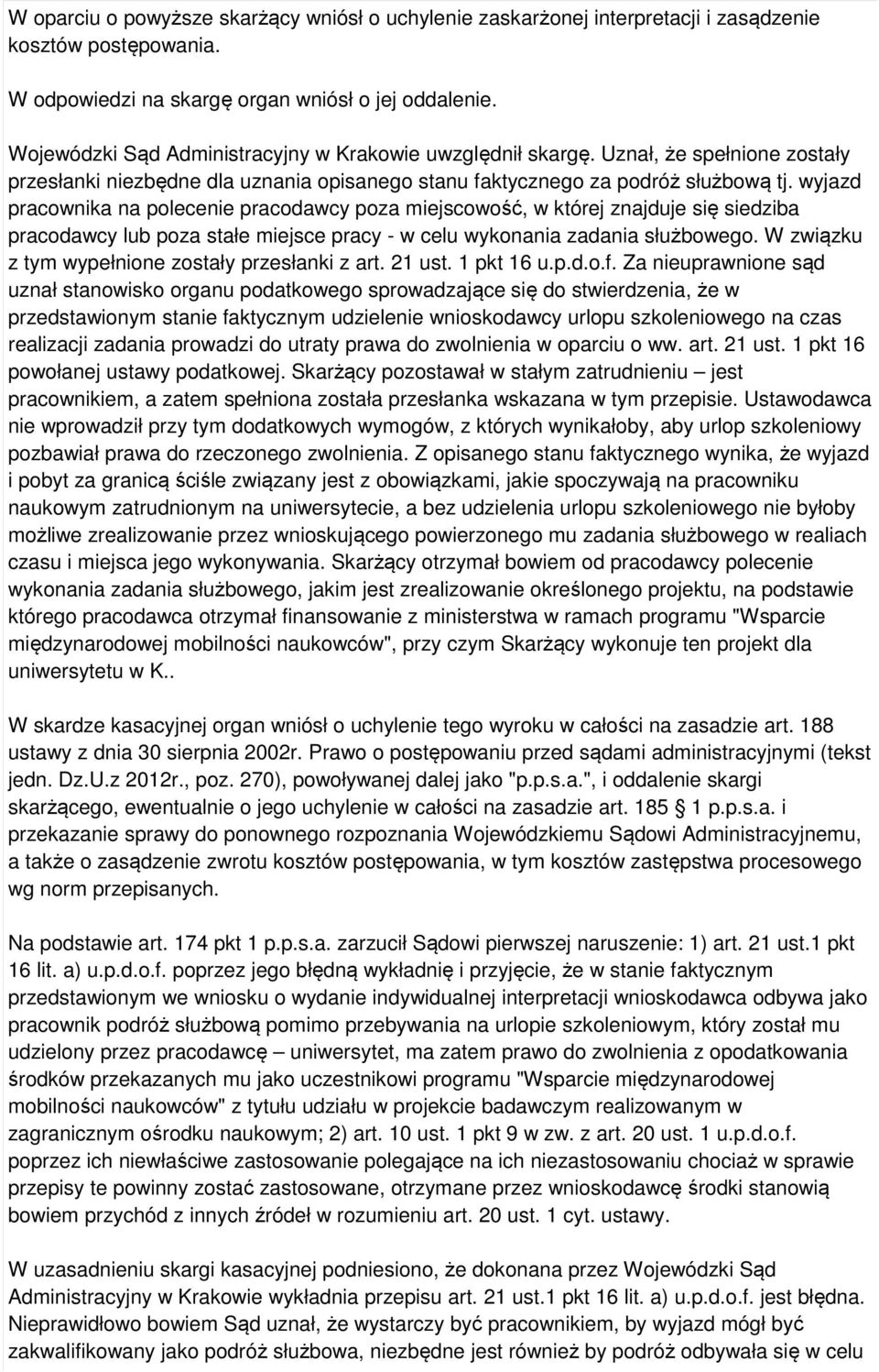 wyjazd pracownika na polecenie pracodawcy poza miejscowość, w której znajduje się siedziba pracodawcy lub poza stałe miejsce pracy - w celu wykonania zadania służbowego.