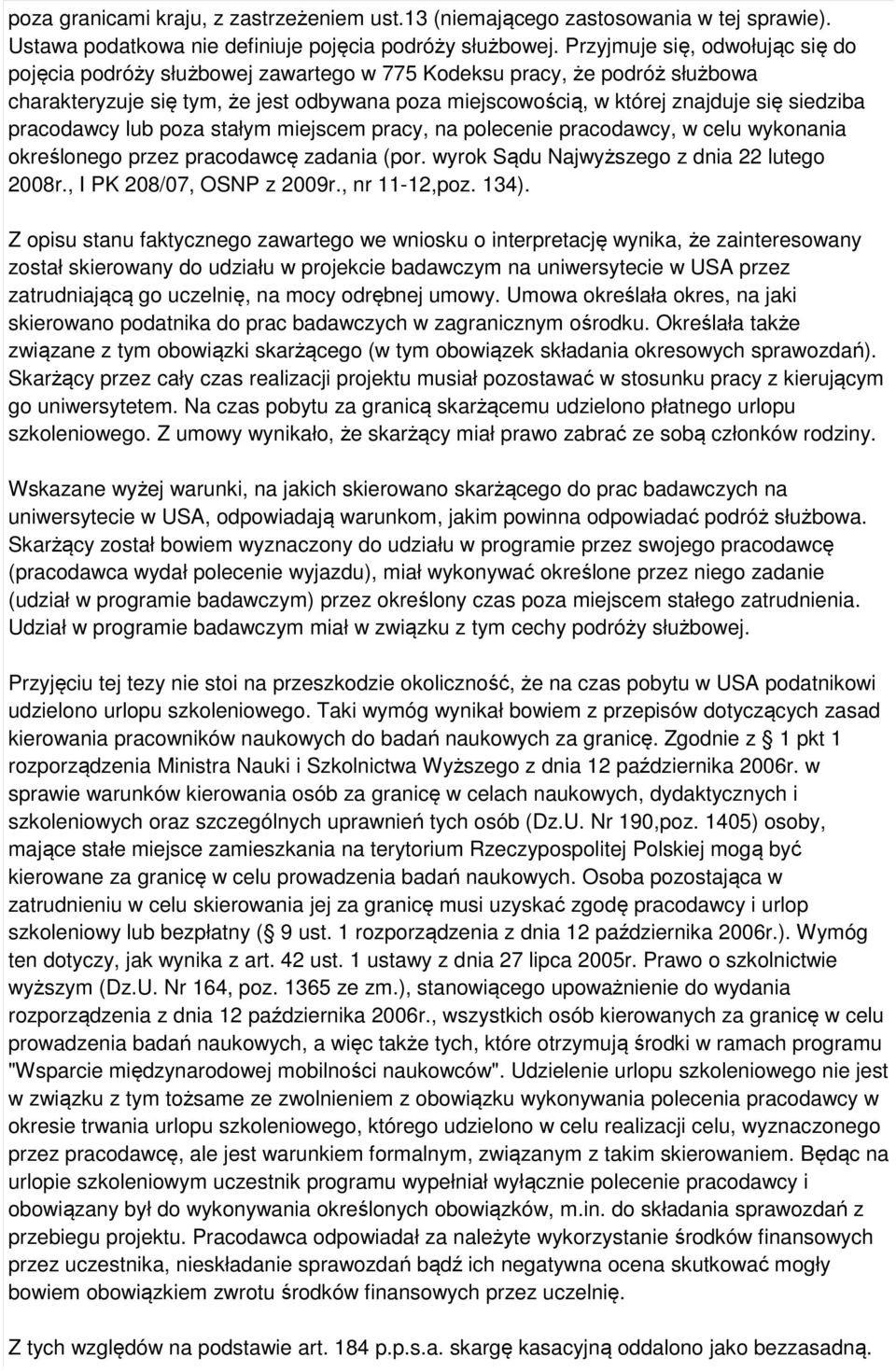 pracodawcy lub poza stałym miejscem pracy, na polecenie pracodawcy, w celu wykonania określonego przez pracodawcę zadania (por. wyrok Sądu Najwyższego z dnia 22 lutego 2008r.