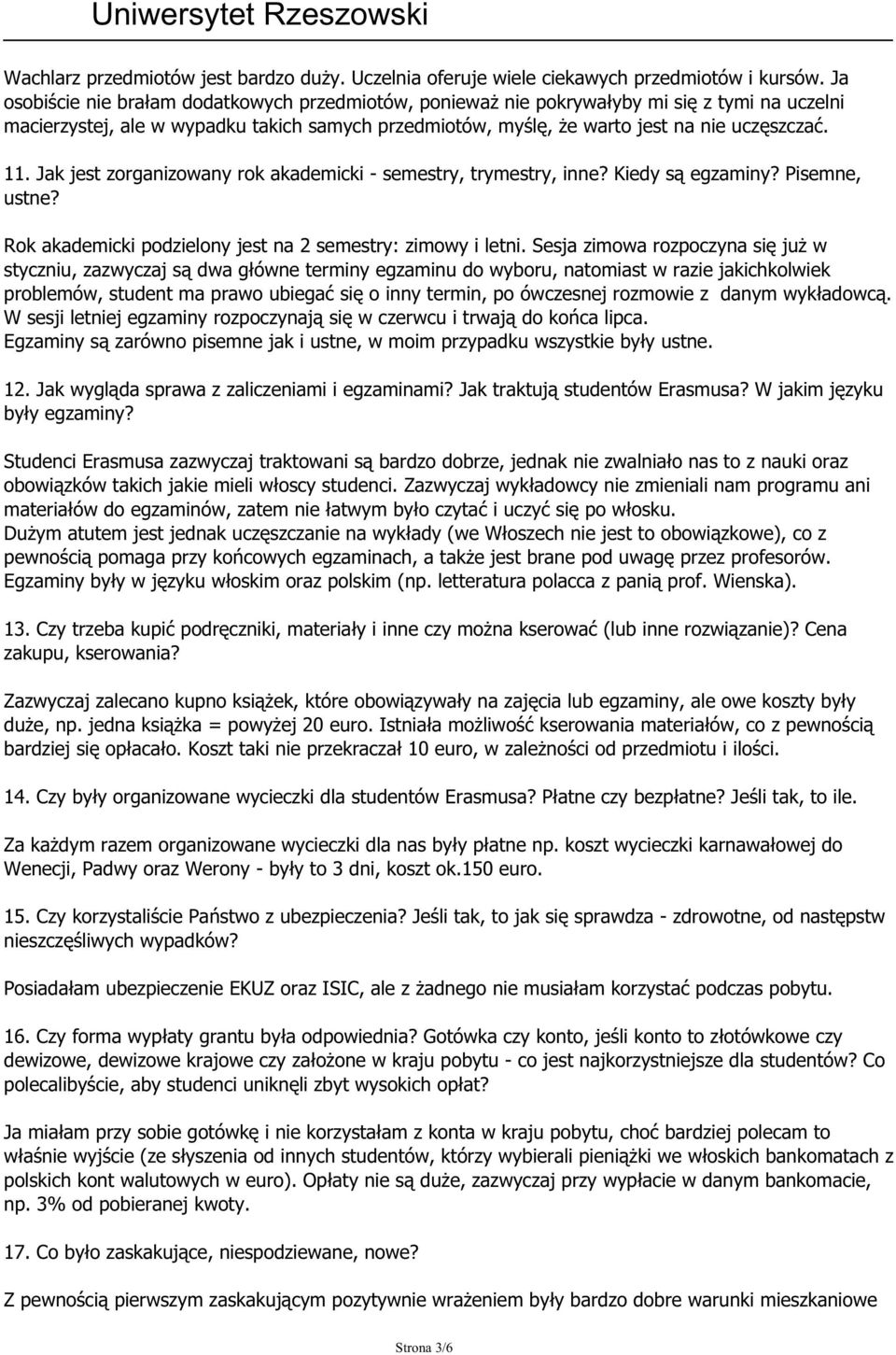 Jak jest zorganizowany rok akademicki - semestry, trymestry, inne? Kiedy są egzaminy? Pisemne, ustne? Rok akademicki podzielony jest na 2 semestry: zimowy i letni.