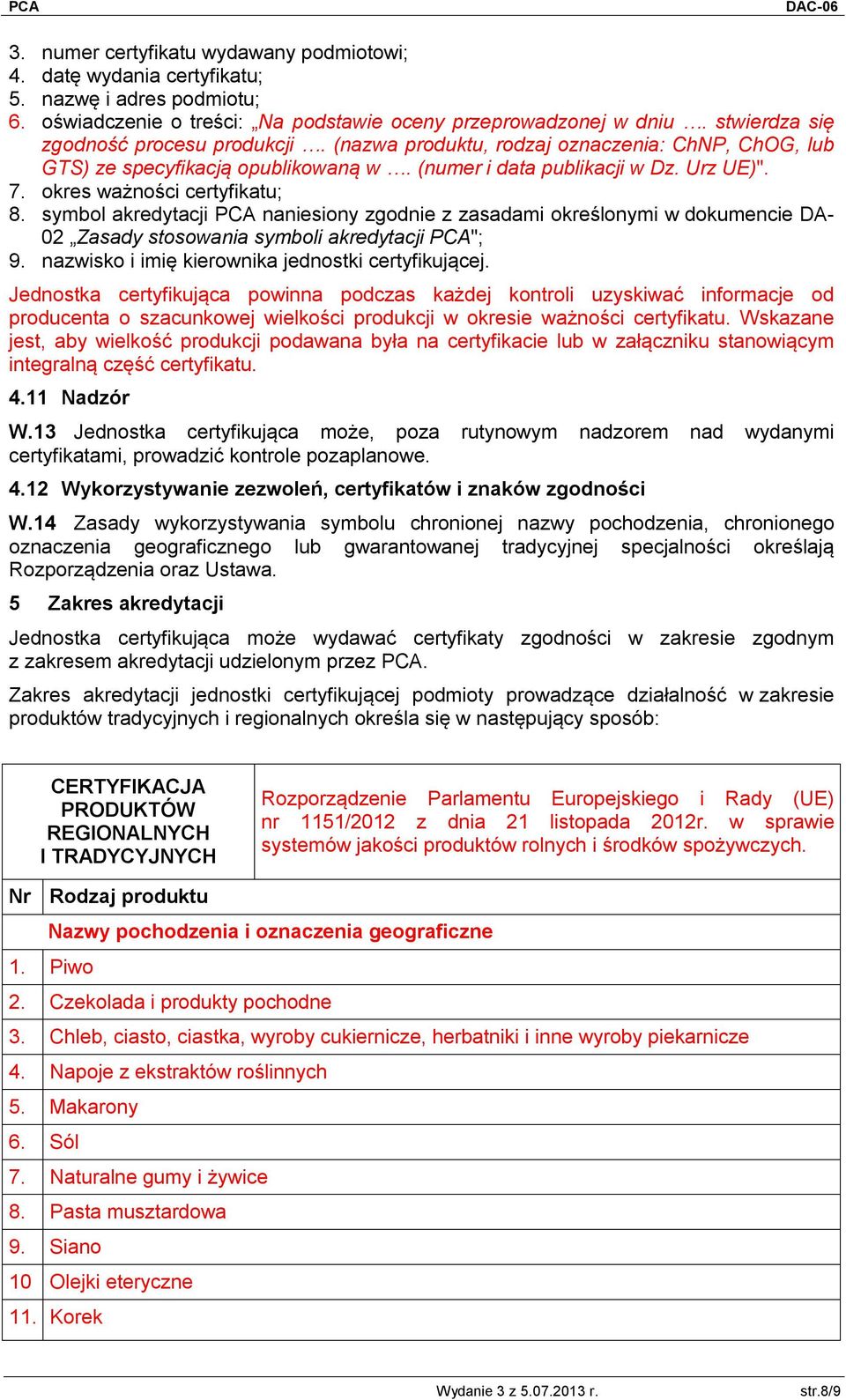 okres ważności certyfikatu; 8. symbol akredytacji PCA naniesiony zgodnie z zasadami określonymi w dokumencie DA- 02 Zasady stosowania symboli akredytacji PCA"; 9.