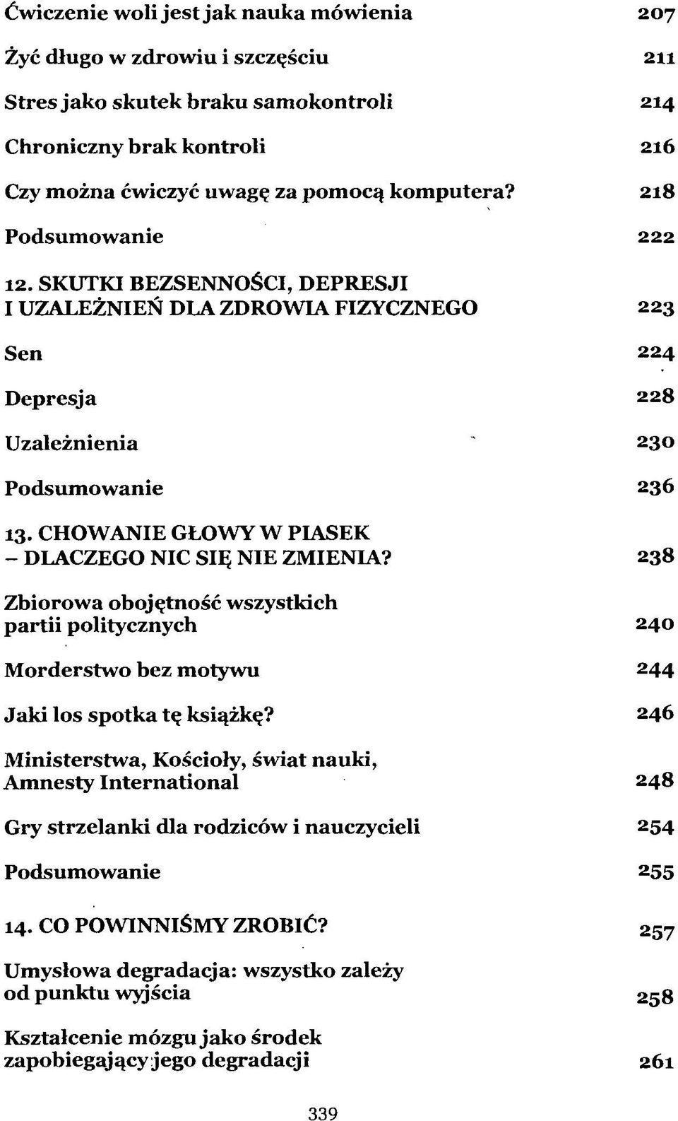 CHOWANIE GŁOWY W PIASEK - DLACZEGO NIC SIĘ NIE ZMIENIA? 238 Zbiorowa obojętność wszystkich partii politycznych 240 Morderstwo bez motywu 244 Jaki los spotka tę książkę?