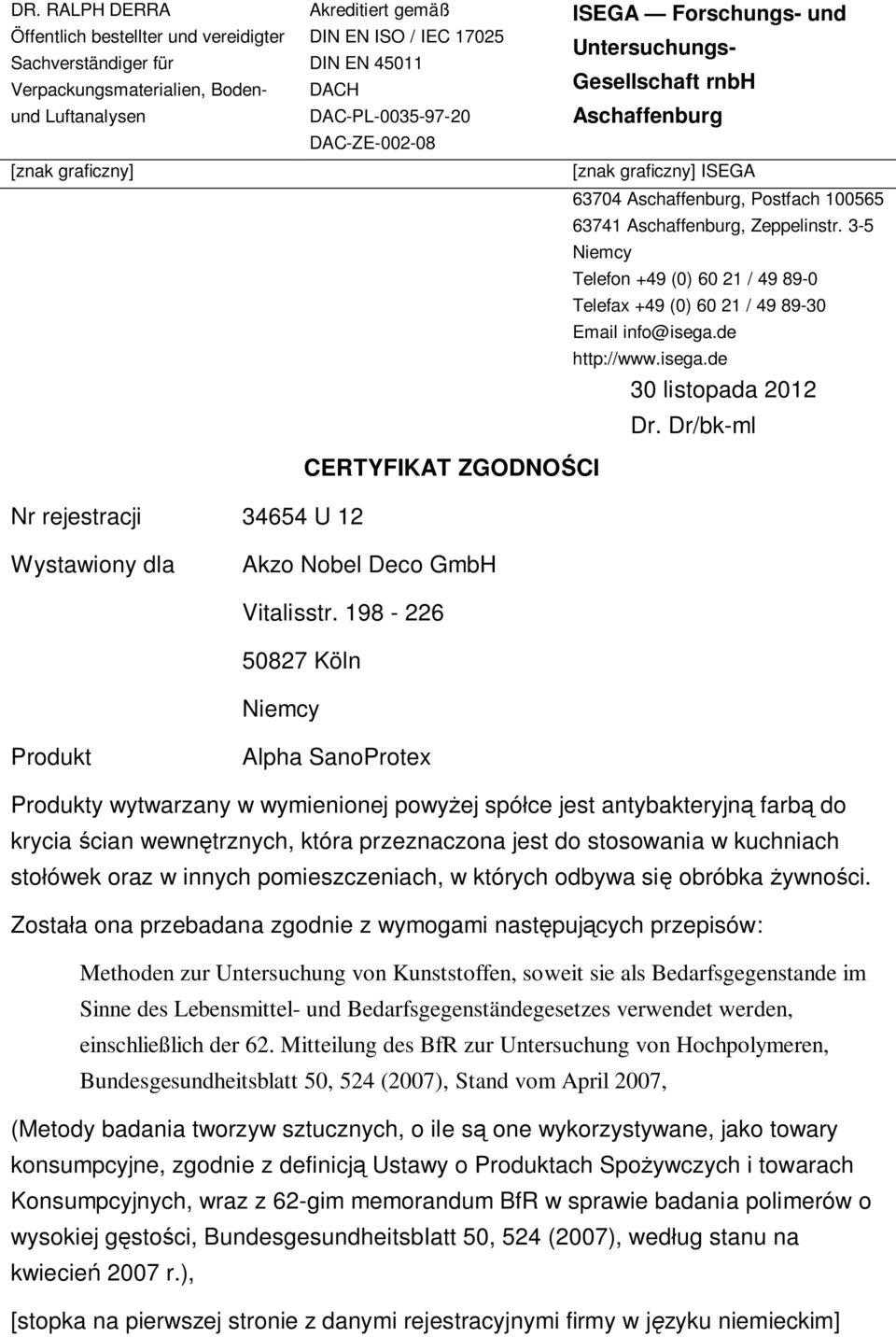 3-5 Niemcy Telefon +49 (0) 60 21 / 49 89-0 Telefax +49 (0) 60 21 / 49 89-30 Email info@isega.de http://www.isega.de 30 listopada 2012 Dr.