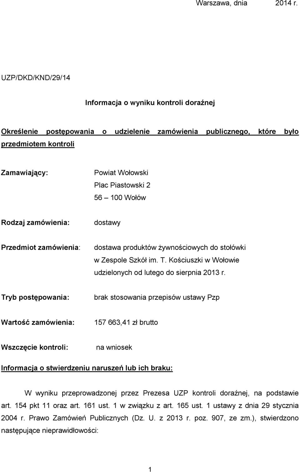 100 Wołów Rodzaj zamówienia: dostawy Przedmiot zamówienia: dostawa produktów żywnościowych do stołówki w Zespole Szkół im. T. Kościuszki w Wołowie udzielonych od lutego do sierpnia 2013 r.