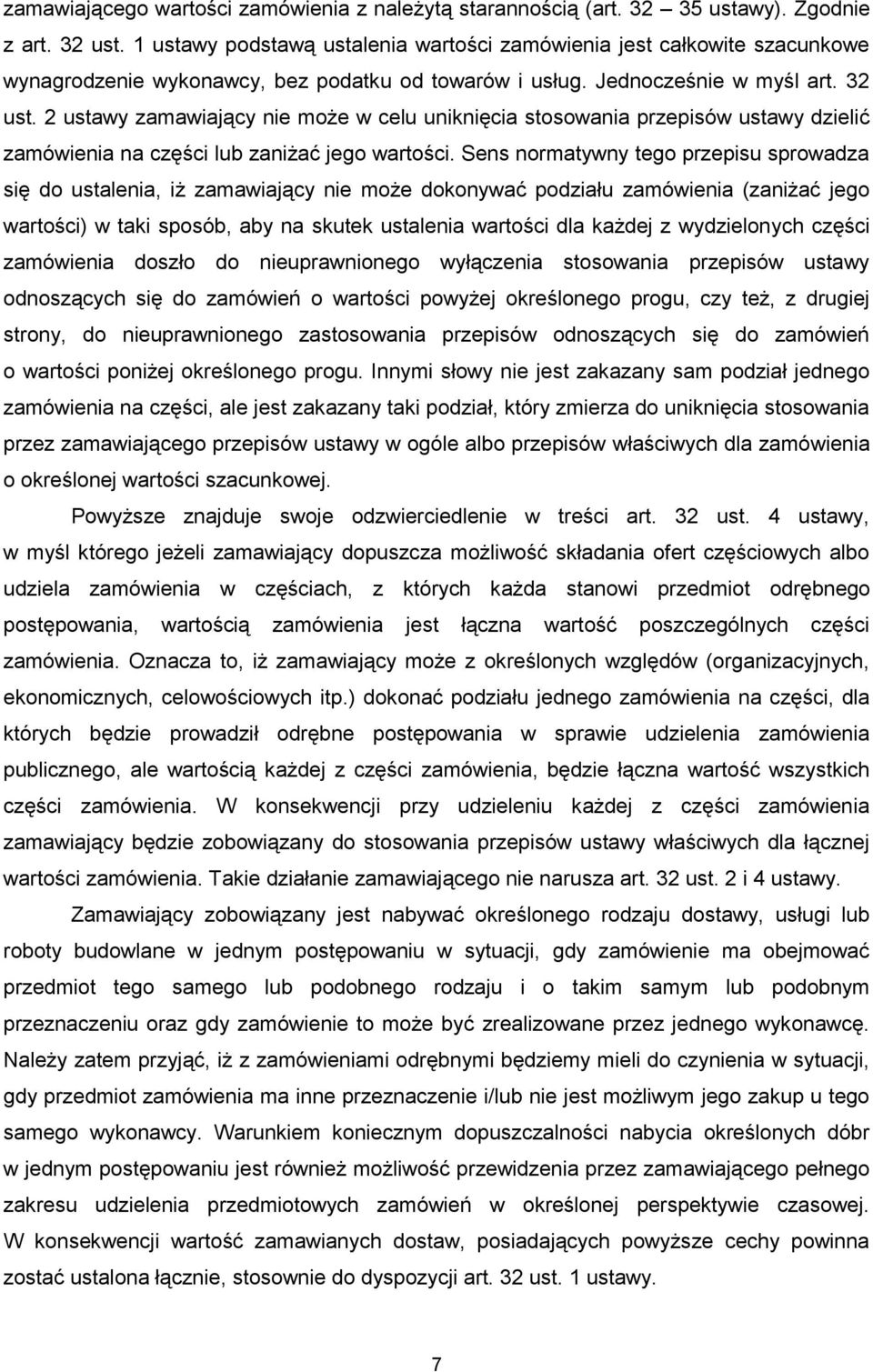 2 ustawy zamawiający nie może w celu uniknięcia stosowania przepisów ustawy dzielić zamówienia na części lub zaniżać jego wartości.