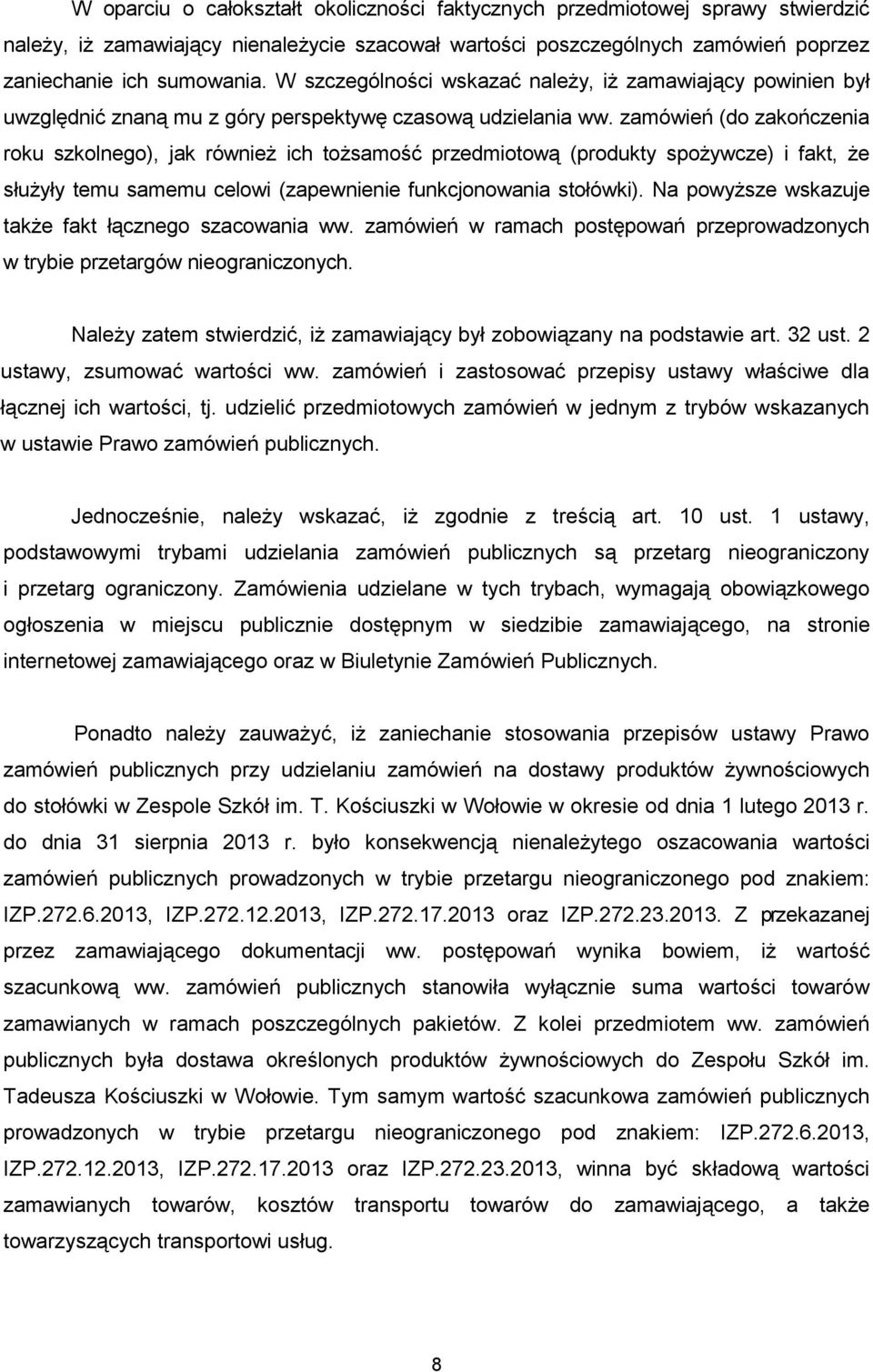 zamówień (do zakończenia roku szkolnego), jak również ich tożsamość przedmiotową (produkty spożywcze) i fakt, że służyły temu samemu celowi (zapewnienie funkcjonowania stołówki).