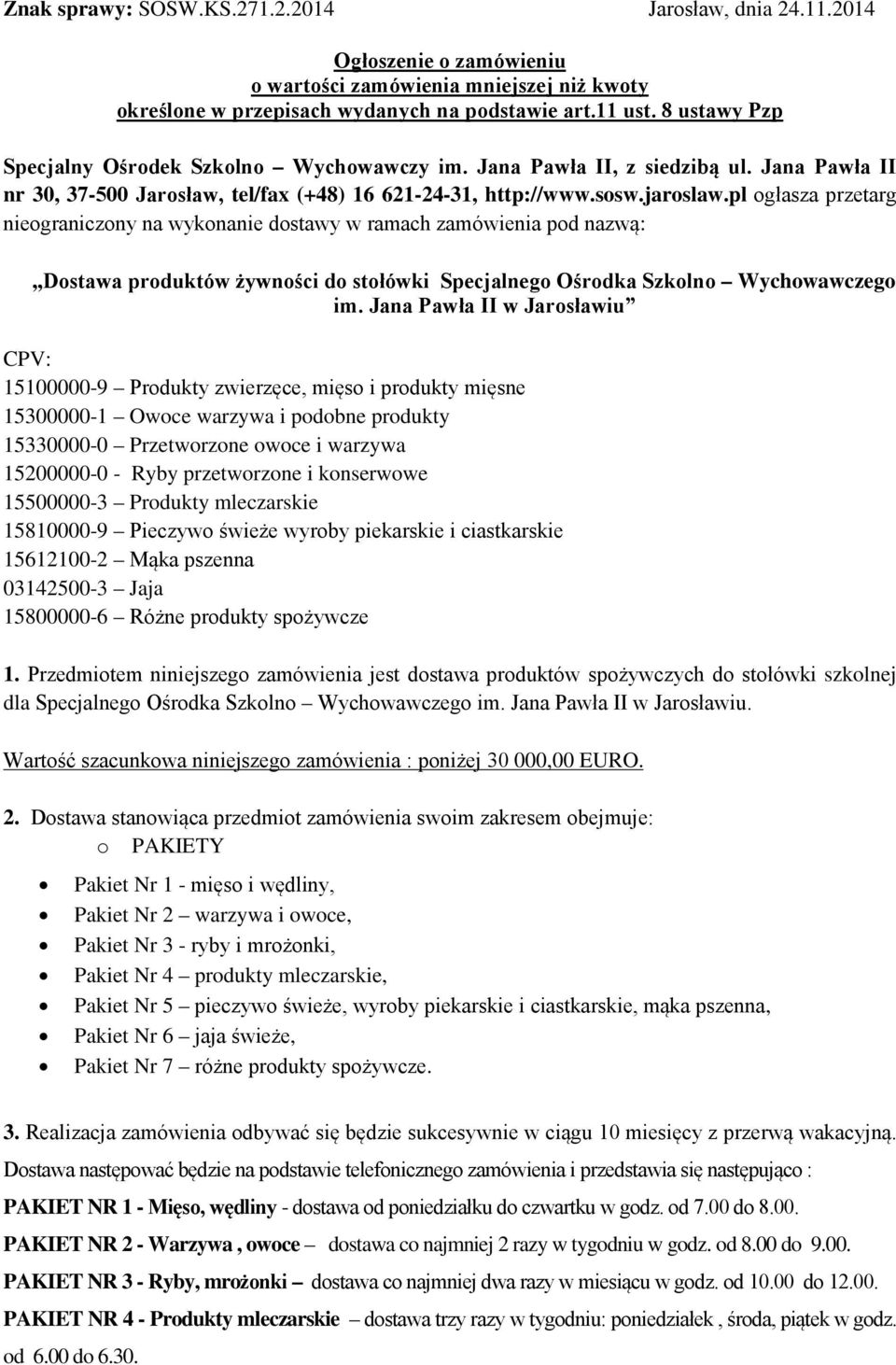 pl ogłasza przetarg nieograniczony na wykonanie dostawy w ramach zamówienia pod nazwą:,,dostawa produktów żywności do stołówki Specjalnego Ośrodka Szkolno Wychowawczego im.