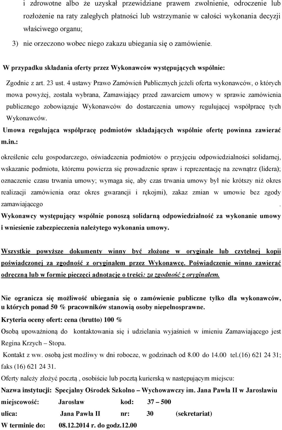 4 ustawy Prawo Zamówień Publicznych jeżeli oferta wykonawców, o których mowa powyżej, została wybrana, Zamawiający przed zawarciem umowy w sprawie zamówienia publicznego zobowiązuje Wykonawców do