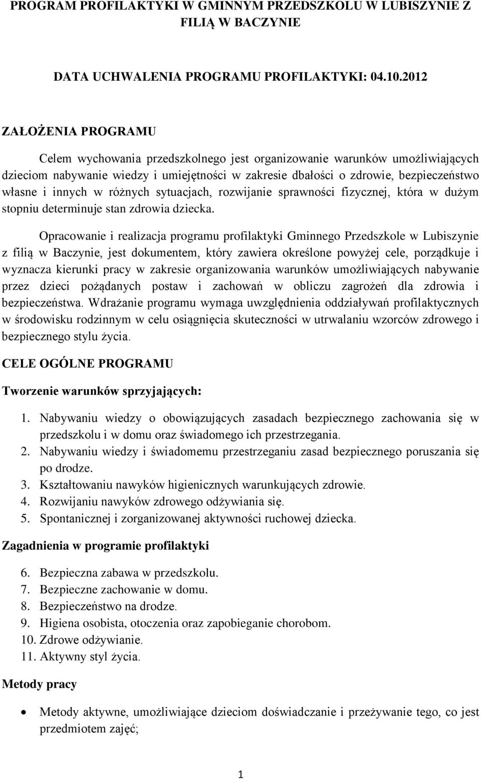 innych w różnych sytuacjach, rozwijanie sprawności fizycznej, która w dużym stopniu determinuje stan zdrowia dziecka.