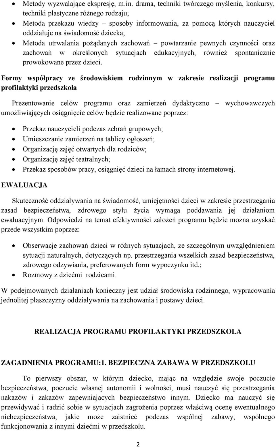 utrwalania pożądanych zachowań powtarzanie pewnych czynności oraz zachowań w określonych sytuacjach edukacyjnych, również spontanicznie prowokowane przez dzieci.