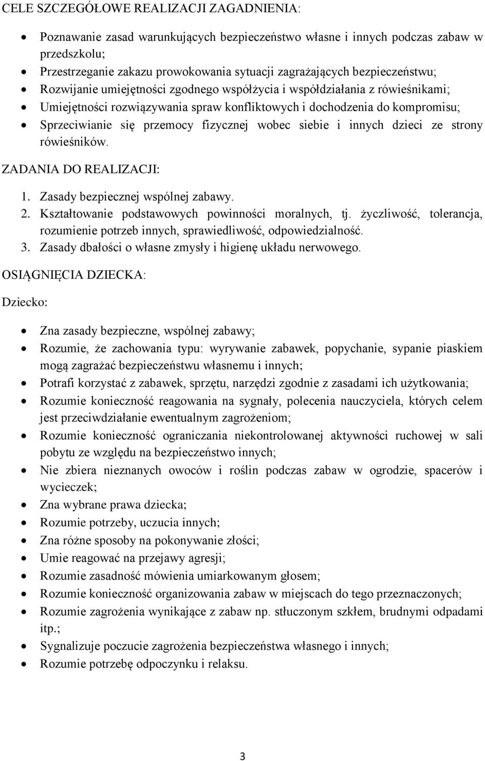 fizycznej wobec siebie i innych dzieci ze strony rówieśników. 1. Zasady bezpiecznej wspólnej zabawy. 2. Kształtowanie podstawowych powinności moralnych, tj.