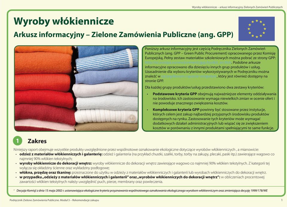 Pełny zestaw materiałów szkoleniowych można pobrać ze strony GPP: http://ec.europa.eu/environment/gpp/toolkit_en.htm.