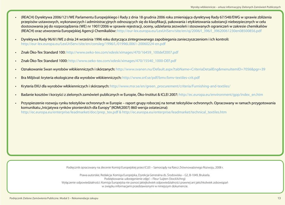 udzielania zezwoleń i stosowanych ograniczeń w zakresie chemikaliów (REACH) oraz utworzenia Europejskiej Agencji Chemikaliów: http://eur-lex.europa.