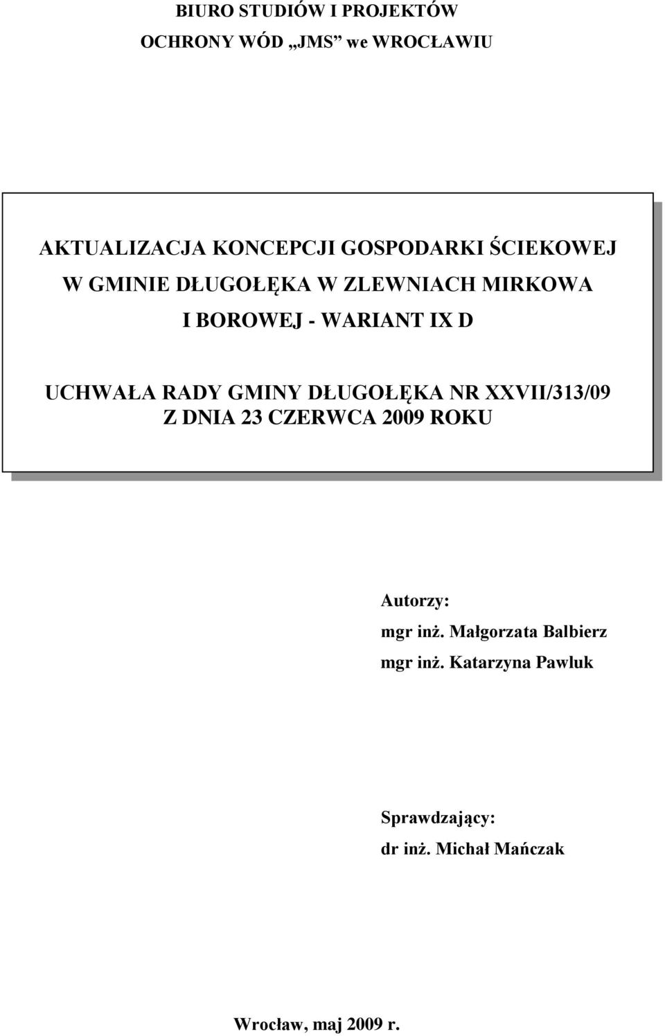 GMINY DŁUGOŁĘKA NR XXVII/313/09 Z DNIA 23 CZERWCA 2009 ROKU Autorzy: mgr inż.