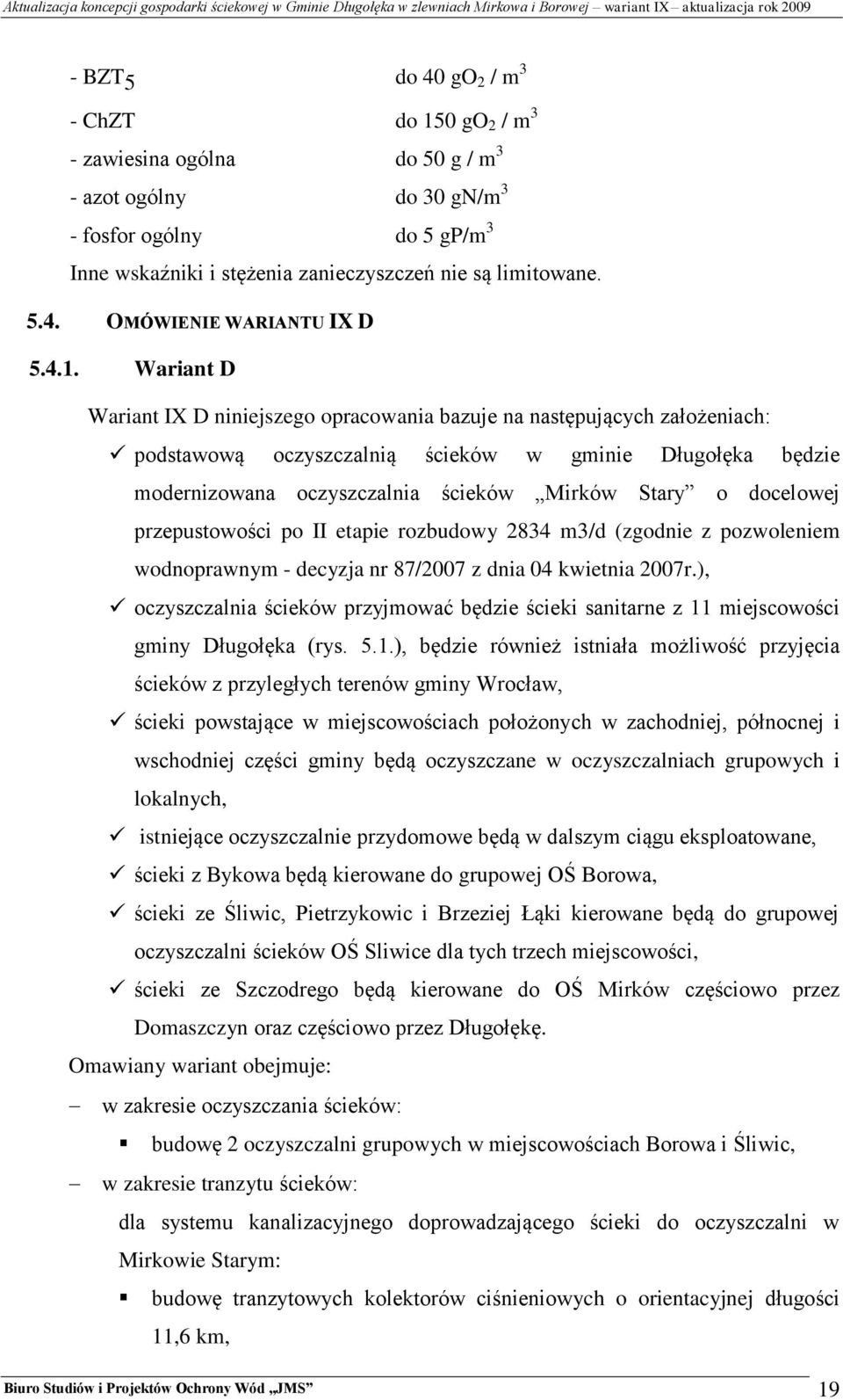 docelowej przepustowości po II etapie rozbudowy 2834 m3/d (zgodnie z pozwoleniem wodnoprawnym - decyzja nr 87/2007 z dnia 04 kwietnia 2007r.