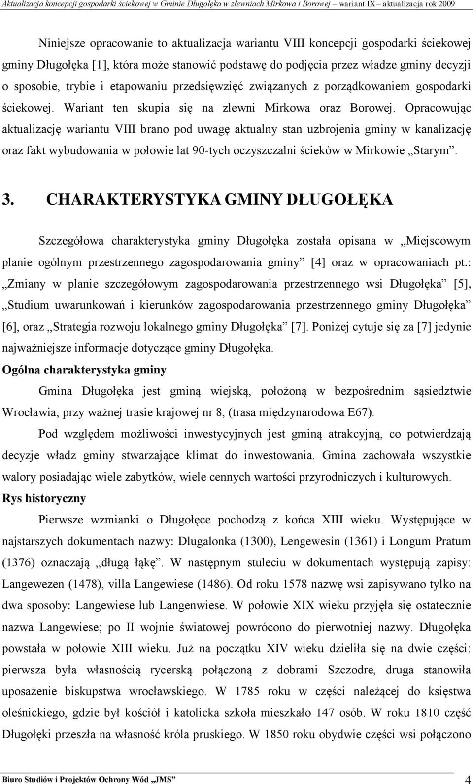 Opracowując aktualizację wariantu VIII brano pod uwagę aktualny stan uzbrojenia gminy w kanalizację oraz fakt wybudowania w połowie lat 90-tych oczyszczalni ścieków w Mirkowie Starym. 3.