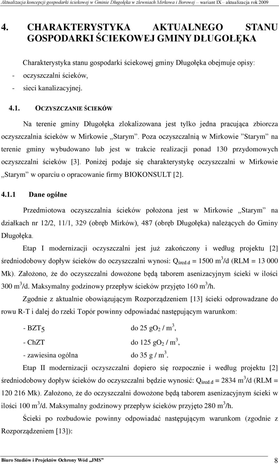 Poza oczyszczalnią w Mirkowie Starym na terenie gminy wybudowano lub jest w trakcie realizacji ponad 130 przydomowych oczyszczalni ścieków [3].