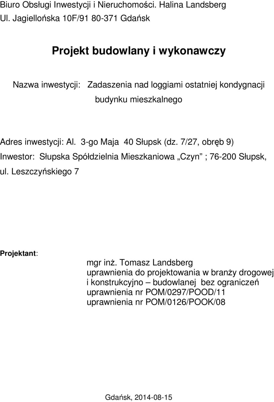 7/27, obręb 9) Inwestor: Słupska Spółdzielnia Mieszkaniowa Czyn ; 76-200 Słupsk, ul. Leszczyńskiego 7 Projektant: mgr inż.