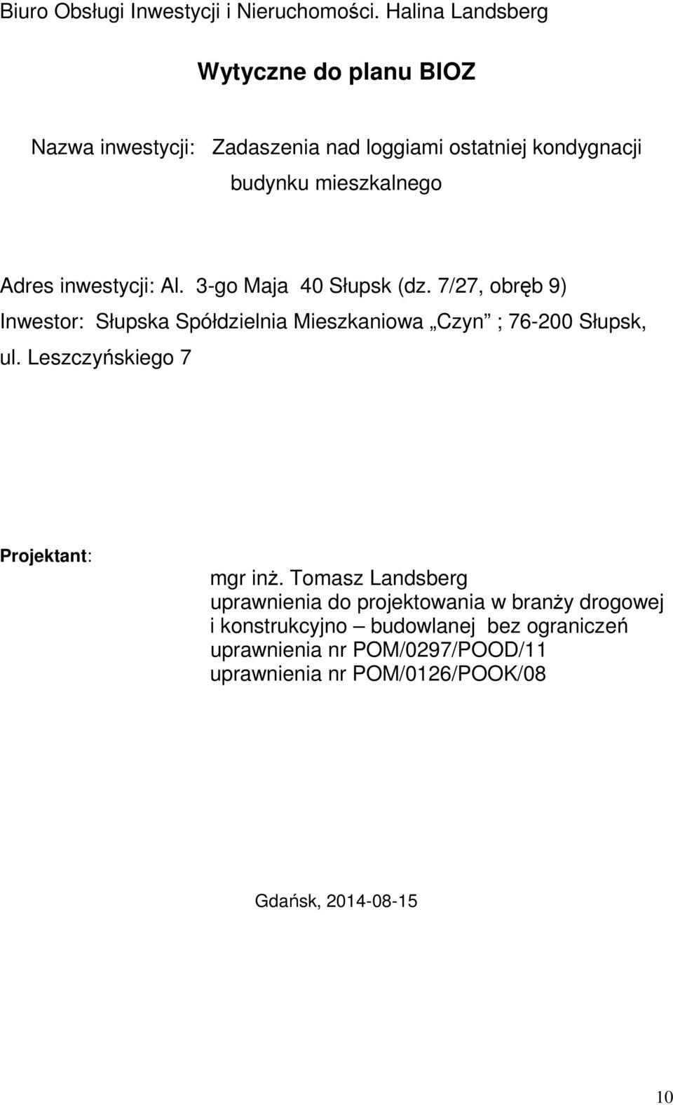 7/27, obręb 9) Inwestor: Słupska Spółdzielnia Mieszkaniowa Czyn ; 76-200 Słupsk, ul.