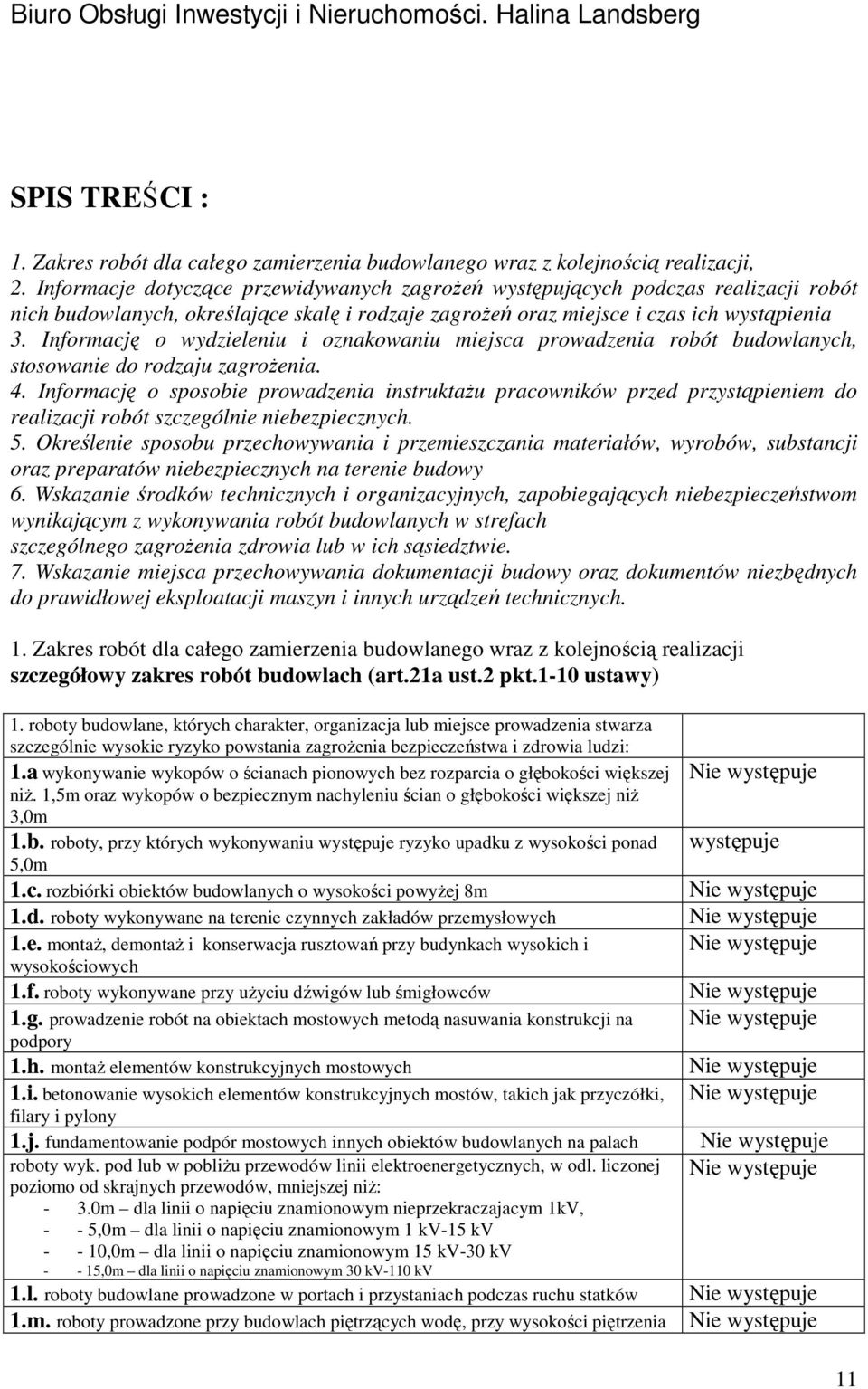 Informację o wydzieleniu i oznakowaniu miejsca prowadzenia robót budowlanych, stosowanie do rodzaju zagrożenia. 4.