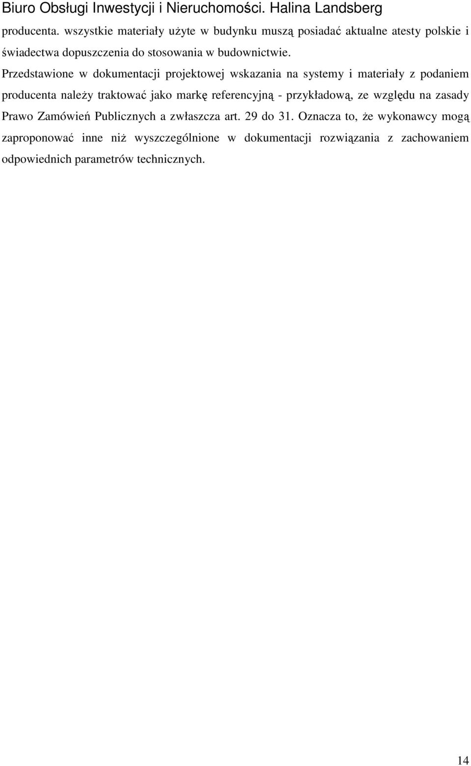 Przedstawione w dokumentacji projektowej wskazania na systemy i materiały z podaniem producenta należy traktować jako markę