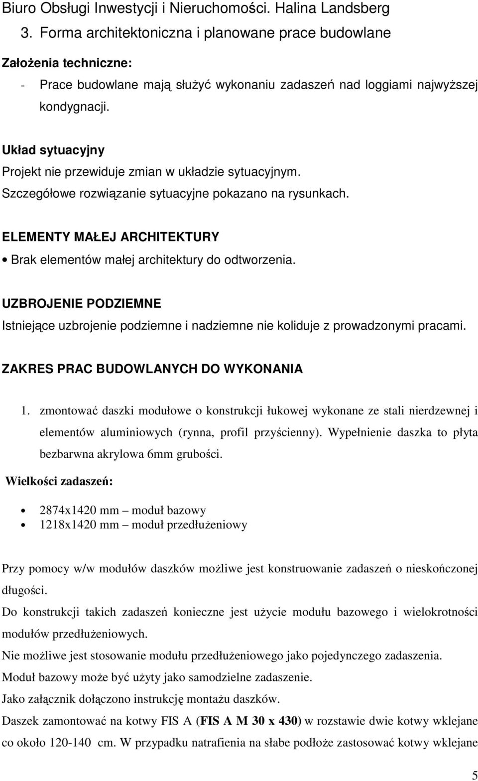 ELEMENTY MAŁEJ ARCHITEKTURY Brak elementów małej architektury do odtworzenia. UZBROJENIE PODZIEMNE Istniejące uzbrojenie podziemne i nadziemne nie koliduje z prowadzonymi pracami.