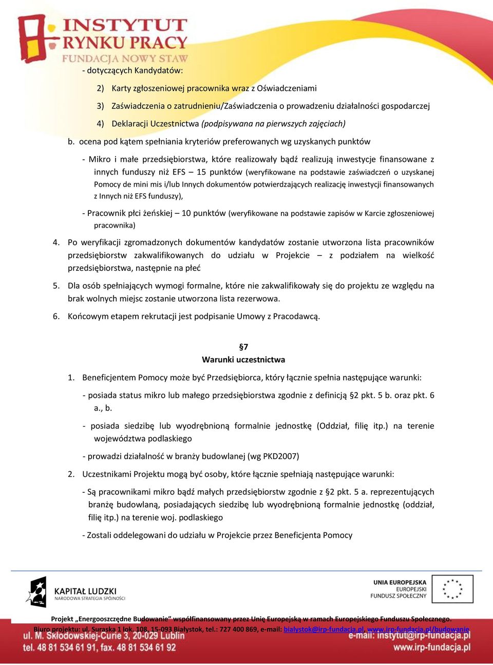 ocena pod kątem spełniania kryteriów preferowanych wg uzyskanych punktów - Mikro i małe przedsiębiorstwa, które realizowały bądź realizują inwestycje finansowane z innych funduszy niż EFS 15 punktów