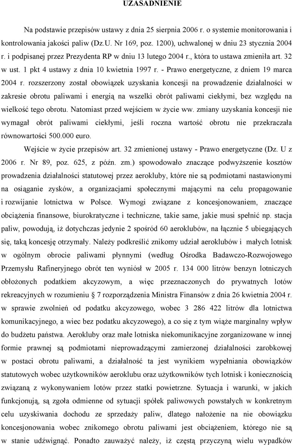 rozszerzony został obowiązek uzyskania koncesji na prowadzenie działalności w zakresie obrotu paliwami i energią na wszelki obrót paliwami ciekłymi, bez względu na wielkość tego obrotu.