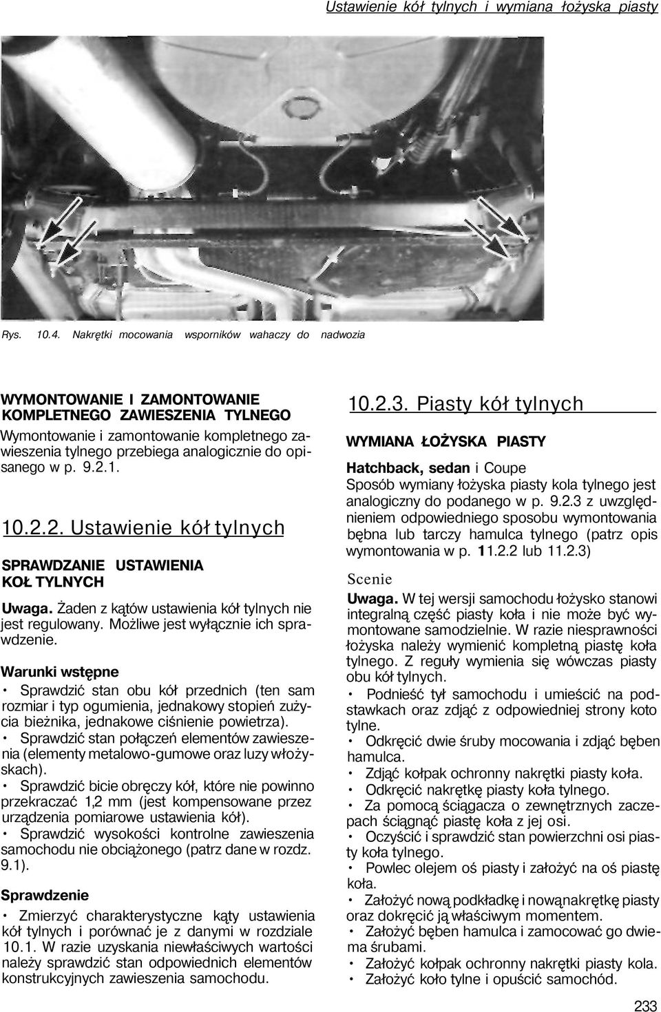 opisanego w p. 9.2.1. 10.2.2. Ustawienie kół tylnych SPRAWDZANIE USTAWIENIA KOŁ TYLNYCH Uwaga. Żaden z kątów ustawienia kół tylnych nie jest regulowany. Możliwe jest wyłącznie ich sprawdzenie.