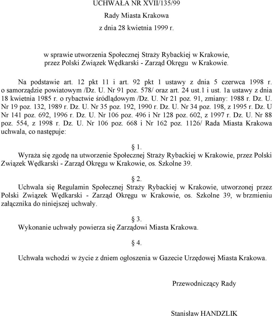 o rybactwie śródlądowym /Dz. U. Nr 21 poz. 91, zmiany: 1988 r. Dz. U. Nr 19 poz. 132, 1989 r. Dz. U. Nr 35 poz. 192, 1990 r. Dz. U. Nr 34 poz. 198, z 1995 r. Dz. U Nr 141 poz. 692, 1996 r. Dz. U. Nr 106 poz.