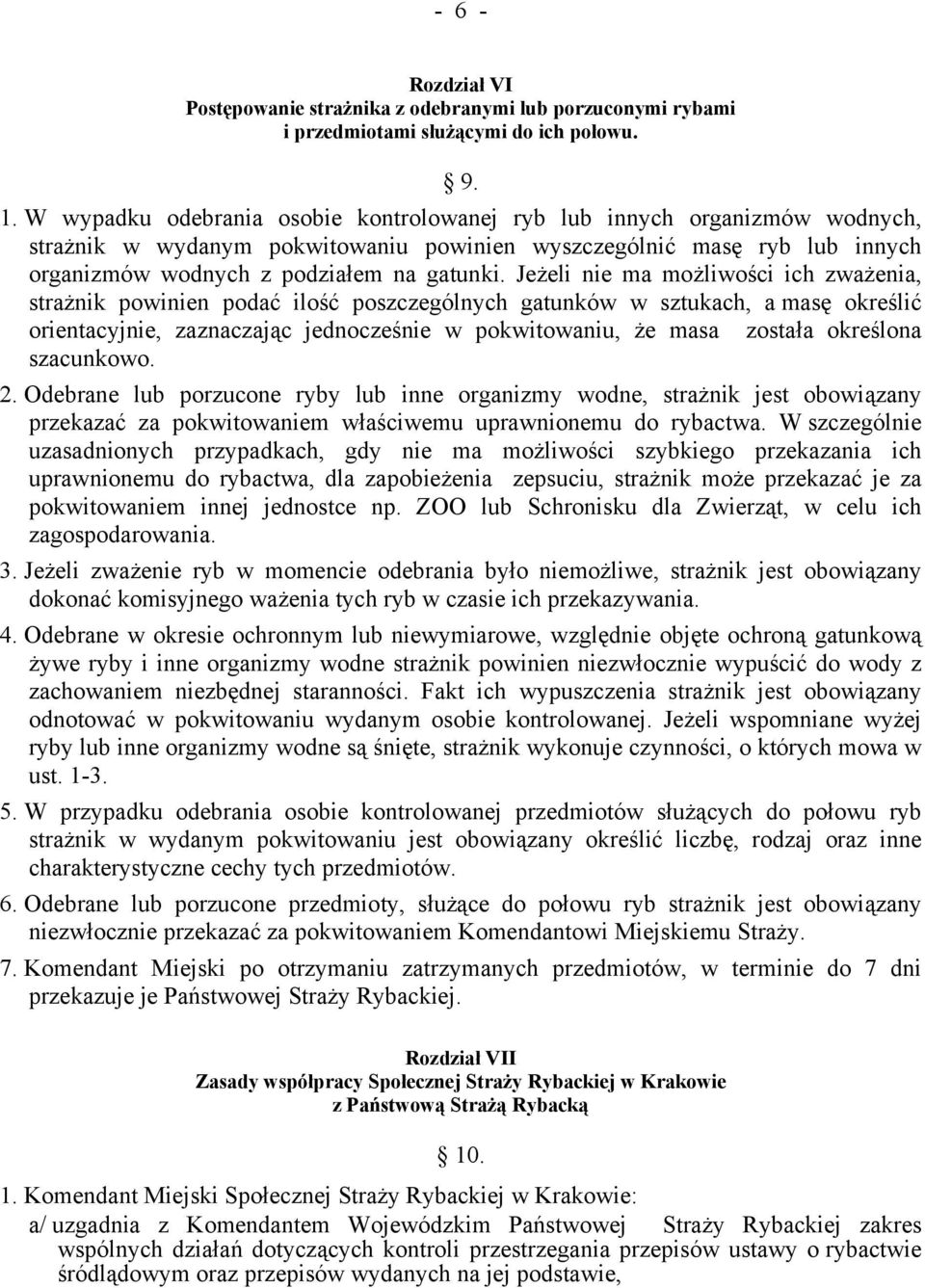 Jeżeli nie ma możliwości ich zważenia, strażnik powinien podać ilość poszczególnych gatunków w sztukach, a masę określić orientacyjnie, zaznaczając jednocześnie w pokwitowaniu, że masa została