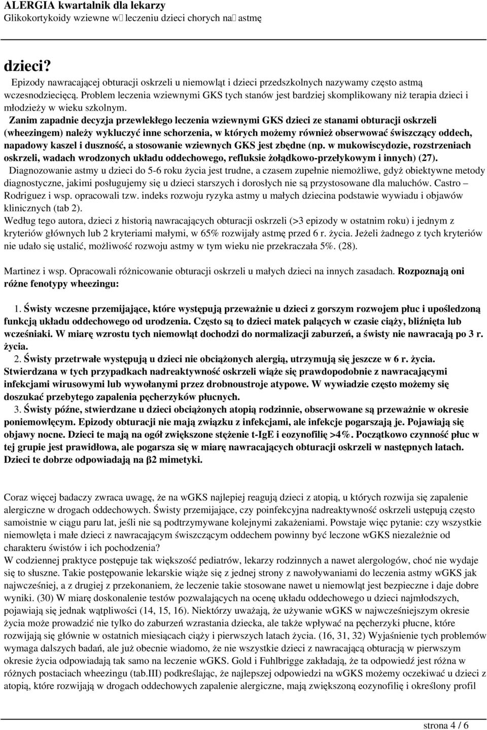 Zanim zapadnie decyzja przewlekłego leczenia wziewnymi GKS dzieci ze stanami obturacji oskrzeli (wheezingem) należy wykluczyć inne schorzenia, w których możemy również obserwować świszczący oddech,