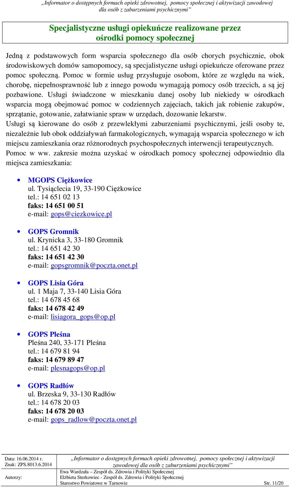 Pomoc w formie usług przysługuje osobom, które ze względu na wiek, chorobę, niepełnosprawność lub z innego powodu wymagają pomocy osób trzecich, a są jej pozbawione.