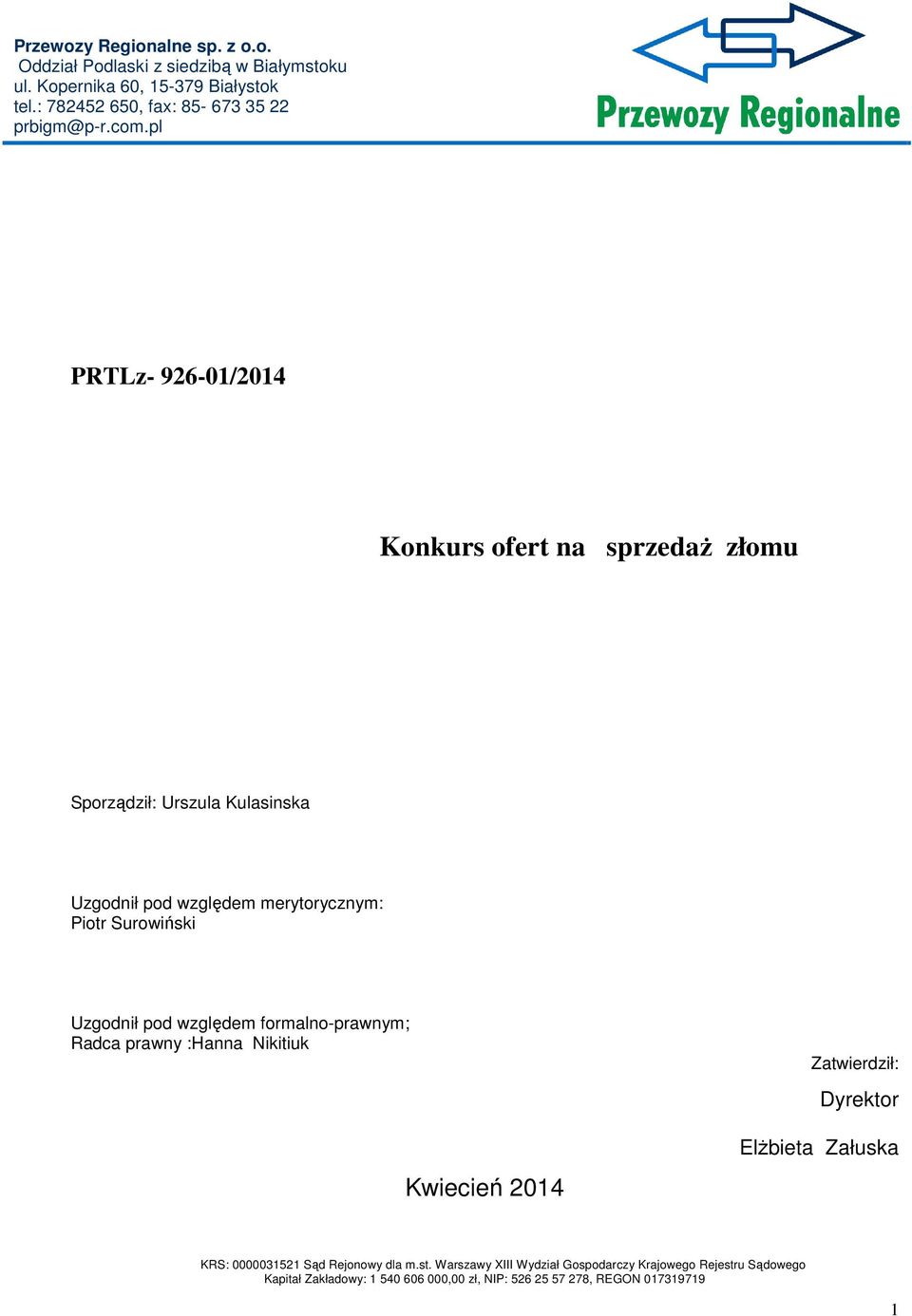 pl PRTLz- 926-01/2014 Konkurs ofert na sprzedaŝ złomu Sporządził: Urszula Kulasinska Uzgodnił pod względem merytorycznym: Piotr Surowiński Uzgodnił