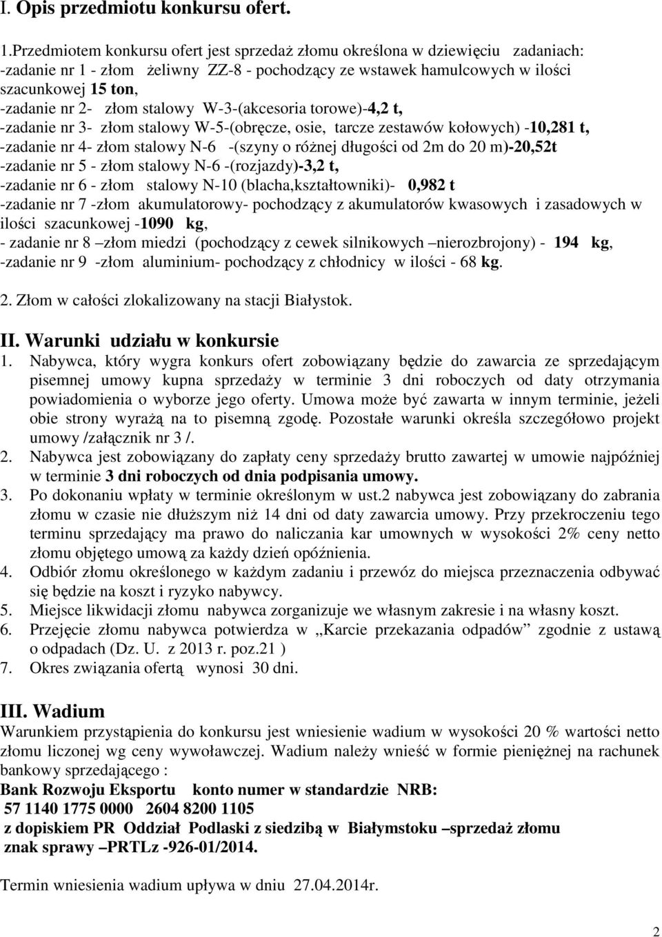 stalowy W-3-(akcesoria torowe)-4,2 t, -zadanie nr 3- złom stalowy W-5-(obręcze, osie, tarcze zestawów kołowych) -10,281 t, -zadanie nr 4- złom stalowy N-6 -(szyny o róŝnej długości od 2m do 20
