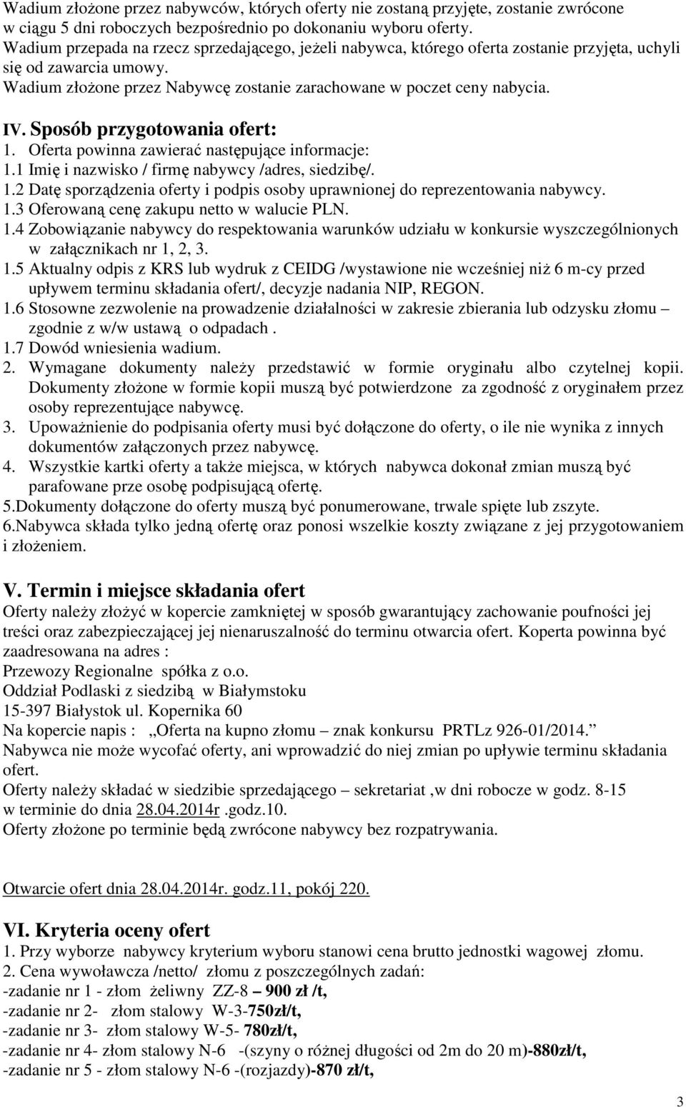 Sposób przygotowania ofert: 1. Oferta powinna zawierać następujące informacje: 1.1 Imię i nazwisko / firmę nabywcy /adres, siedzibę/. 1.2 Datę sporządzenia oferty i podpis osoby uprawnionej do reprezentowania nabywcy.