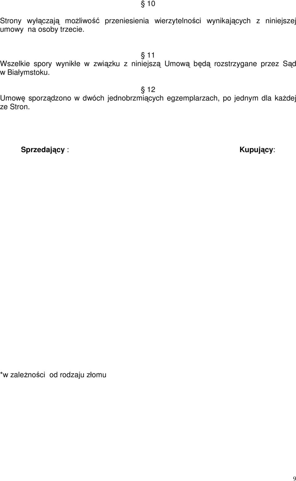 11 Wszelkie spory wynikłe w związku z niniejszą Umową będą rozstrzygane przez Sąd w