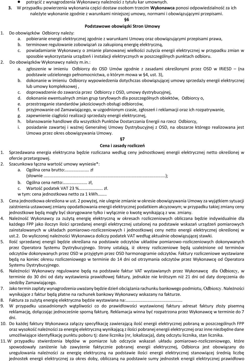 6 Podstawowe obowiązki Stron Umowy 1. Do obowiązków Odbiorcy należy: a. pobieranie energii elektrycznej zgodnie z warunkami Umowy oraz obowiązującymi przepisami prawa, b.