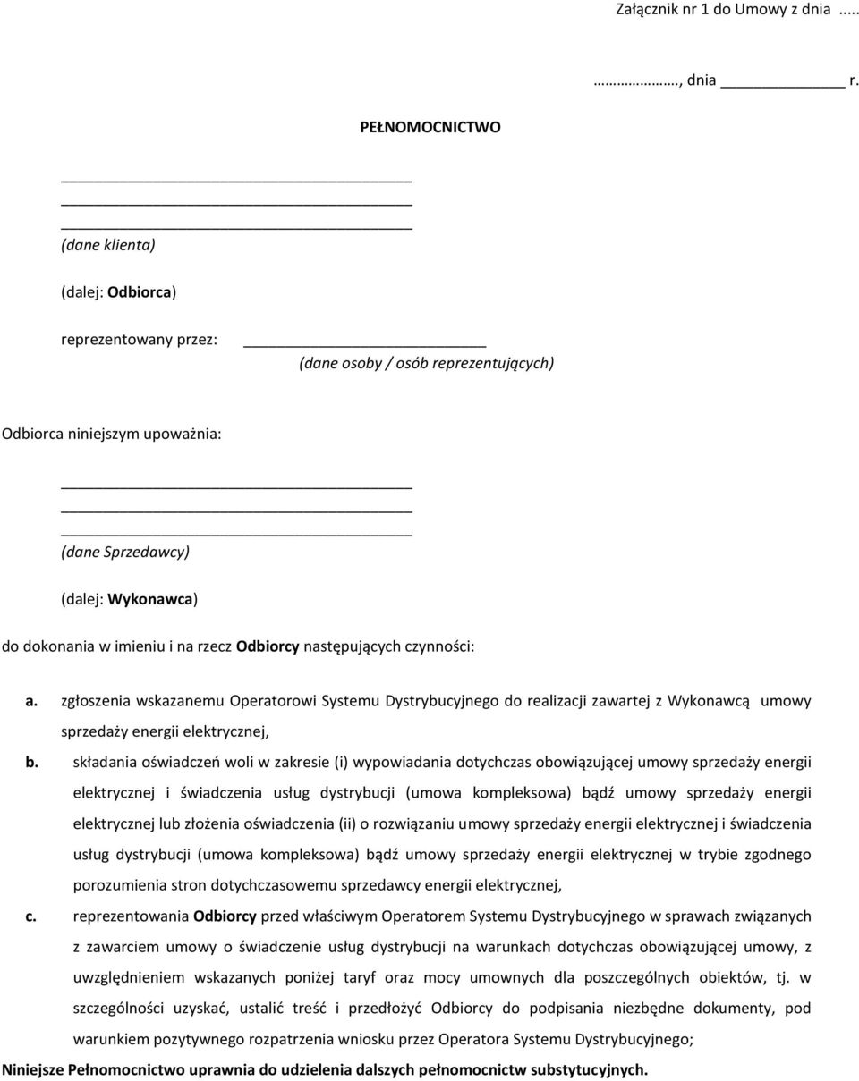 na rzecz Odbiorcy następujących czynności: a. zgłoszenia wskazanemu Operatorowi Systemu Dystrybucyjnego do realizacji zawartej z Wykonawcą umowy sprzedaży energii elektrycznej, b.