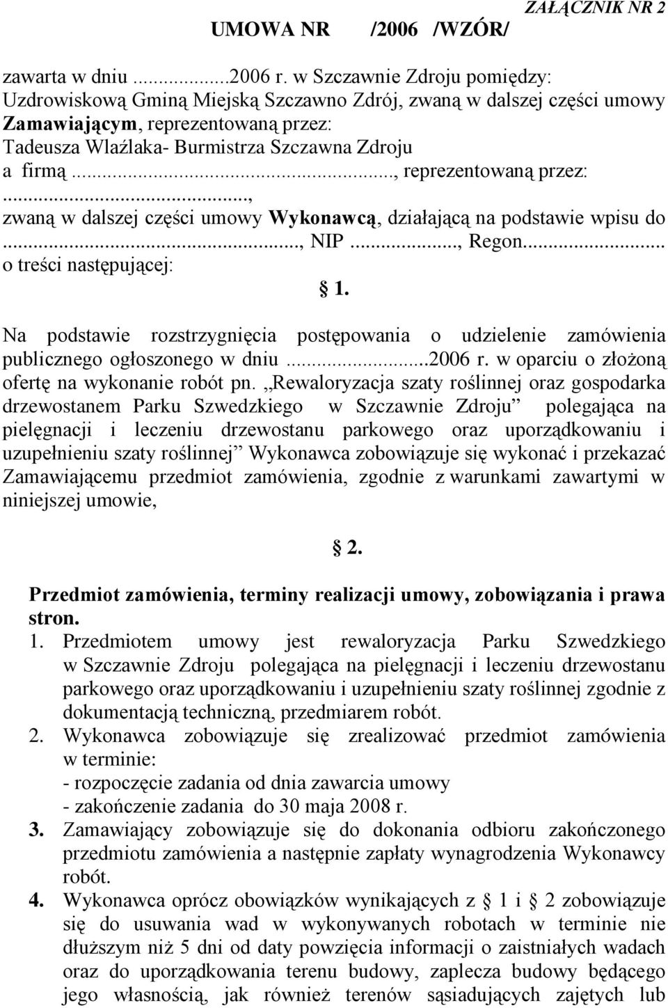 .., reprezentowaną przez:..., zwaną w dalszej części umowy Wykonawcą, działającą na podstawie wpisu do..., NIP..., Regon... o treści następującej: 1.